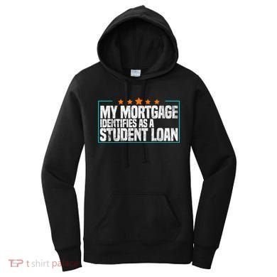 My Mortgage Identifies As A Student Loan College Students Women's Hoodie