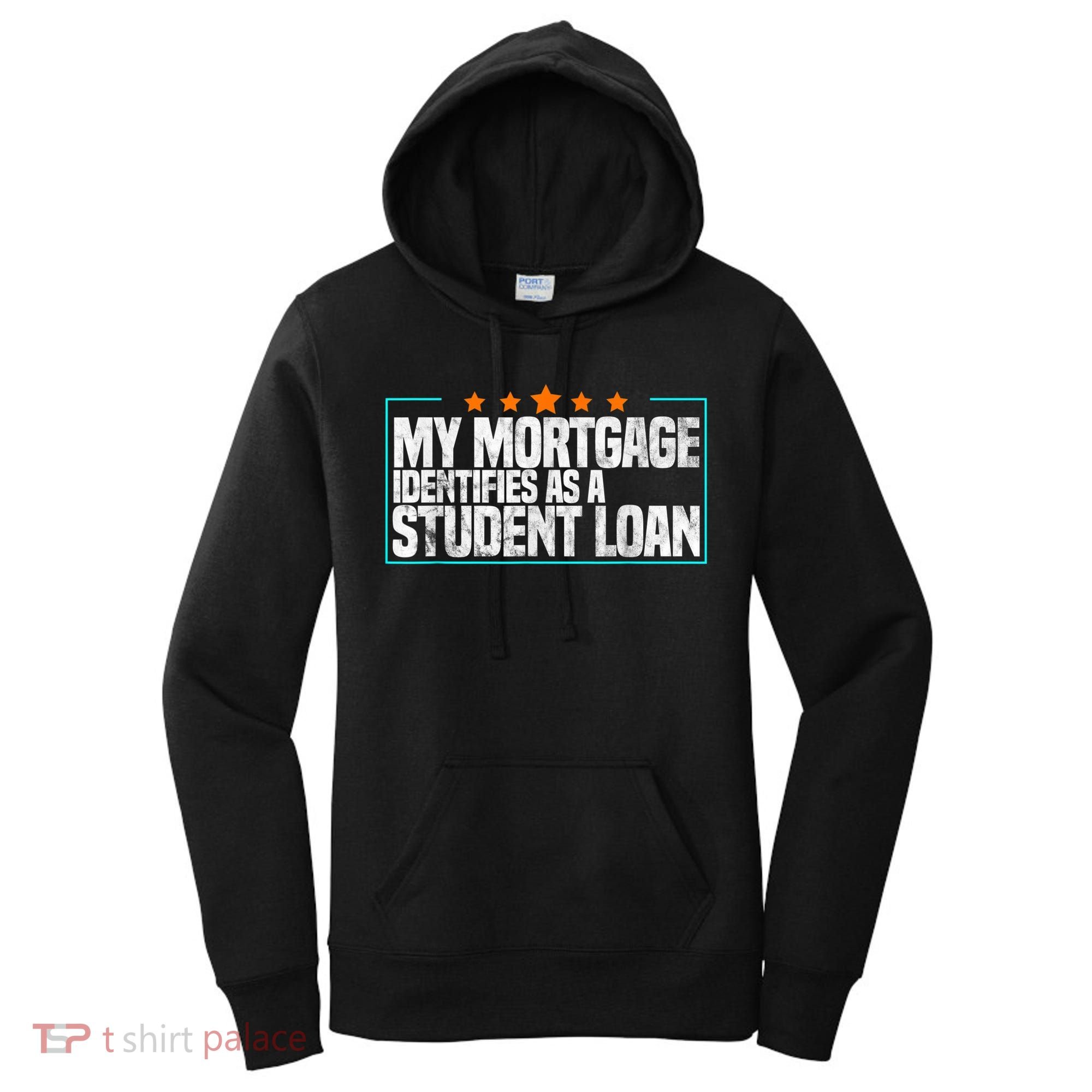 My Mortgage Identifies As A Student Loan College Students Women's Hoodie