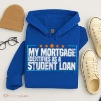 My Mortgage Identifies As A Student Loan College Students Hoodie thumb 4