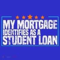 My Mortgage Identifies As A Student Loan College Students Long Sleeve Shirt thumb 2