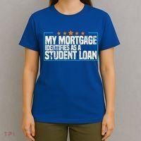 My Mortgage Identifies As A Student Loan College Students T-Shirt thumb 4