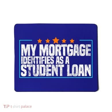 My Mortgage Identifies As A Student Loan College Students Mousepad