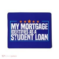My Mortgage Identifies As A Student Loan College Students Mousepad thumb 0
