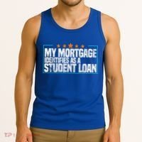 My Mortgage Identifies As A Student Loan College Students Tank Top thumb 3