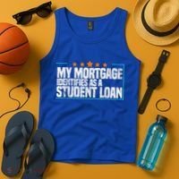 My Mortgage Identifies As A Student Loan College Students Tank Top thumb 4