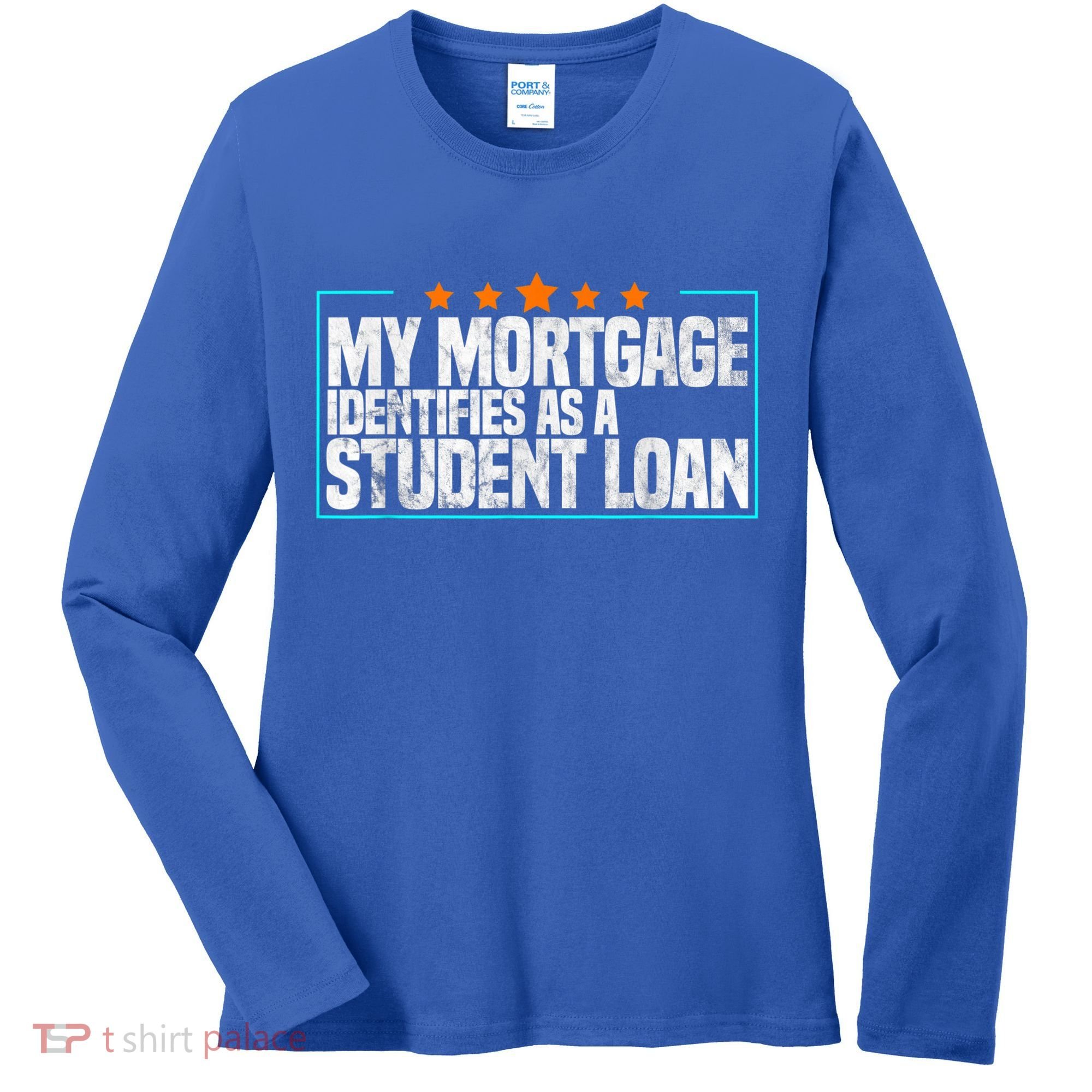 My Mortgage Identifies As A Student Loan College Students Women's Long Sleeve Shirt