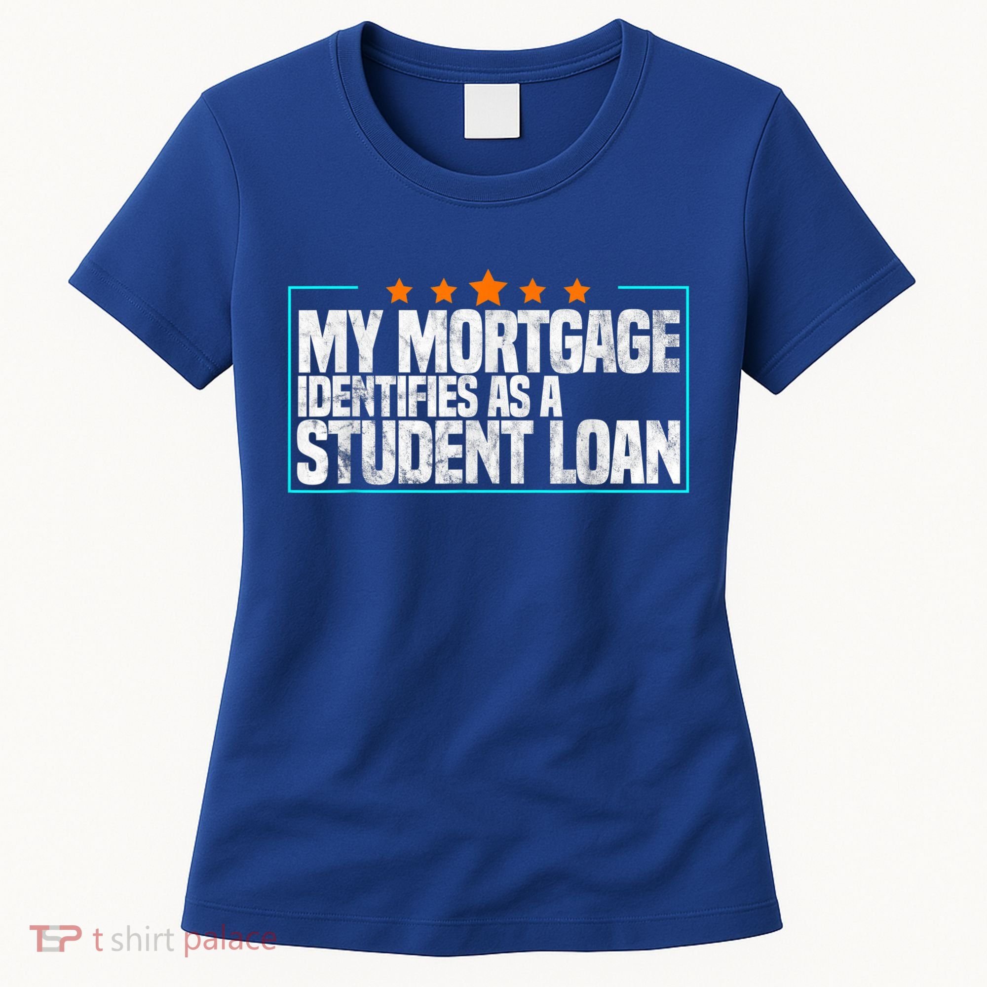 My Mortgage Identifies As A Student Loan College Students Women's T-Shirt