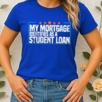 My Mortgage Identifies As A Student Loan College Students Women's T-Shirt thumb 2