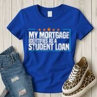 My Mortgage Identifies As A Student Loan College Students Women's T-Shirt thumb 3