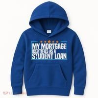 My Mortgage Identifies As A Student Loan College Students Kids Hoodie thumb 0