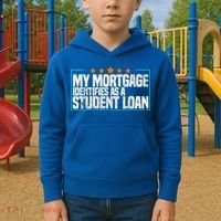 My Mortgage Identifies As A Student Loan College Students Kids Hoodie thumb 2