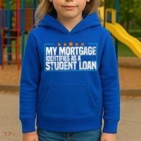 My Mortgage Identifies As A Student Loan College Students Kids Hoodie thumb 3