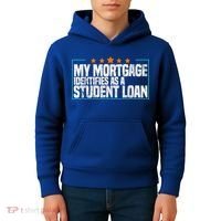 My Mortgage Identifies As A Student Loan College Students Kids Hoodie thumb 4
