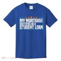 My Mortgage Identifies As A Student Loan College Students Kids T-Shirt thumb 0