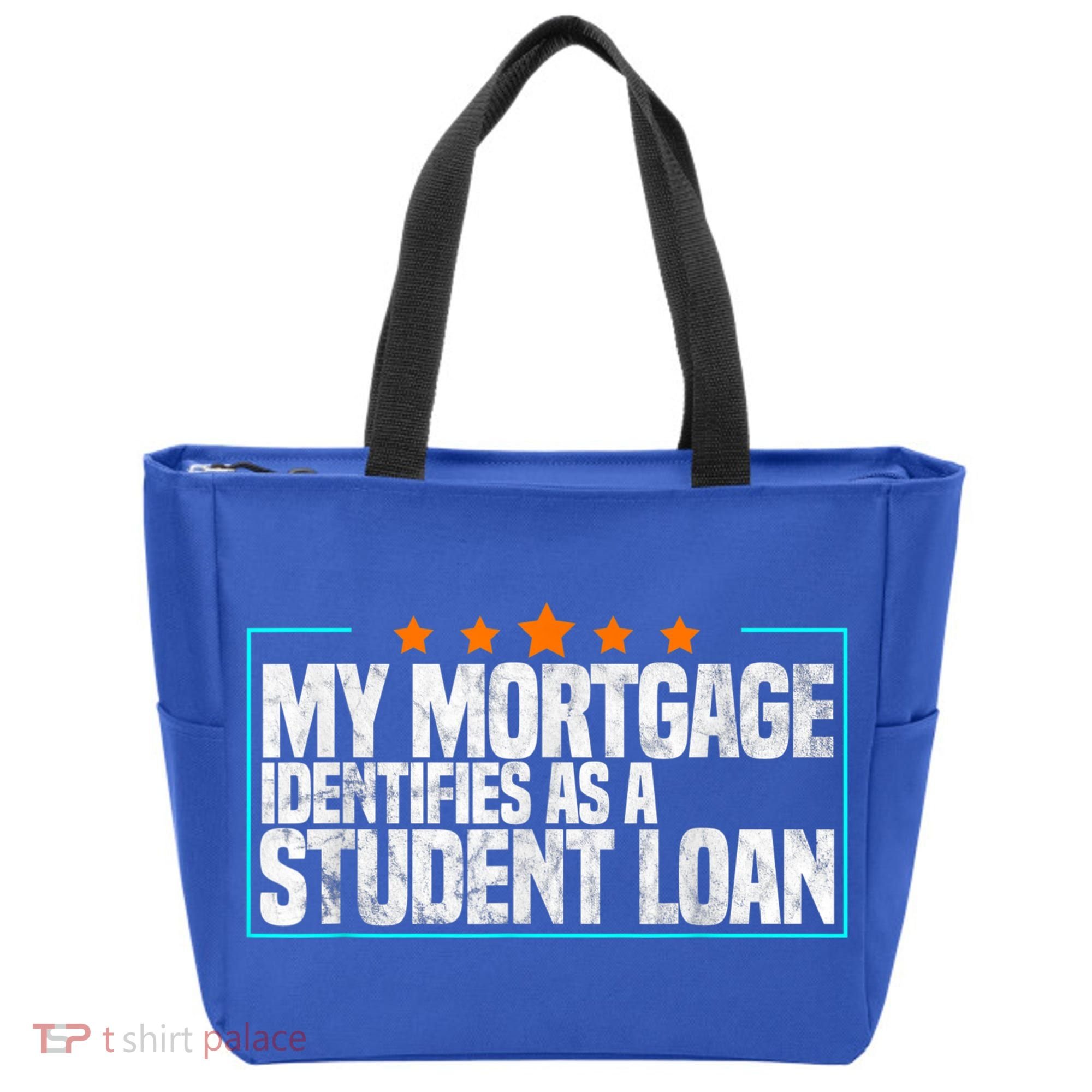 My Mortgage Identifies As A Student Loan College Students Tote Bag