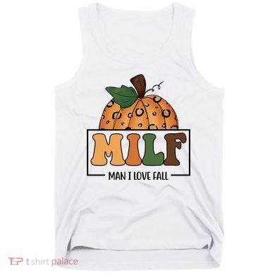 MILF Man I Love Fall Pumpkin Funny Tank Top