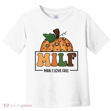 MILF Man I Love Fall Pumpkin Funny Toddler T-Shirt