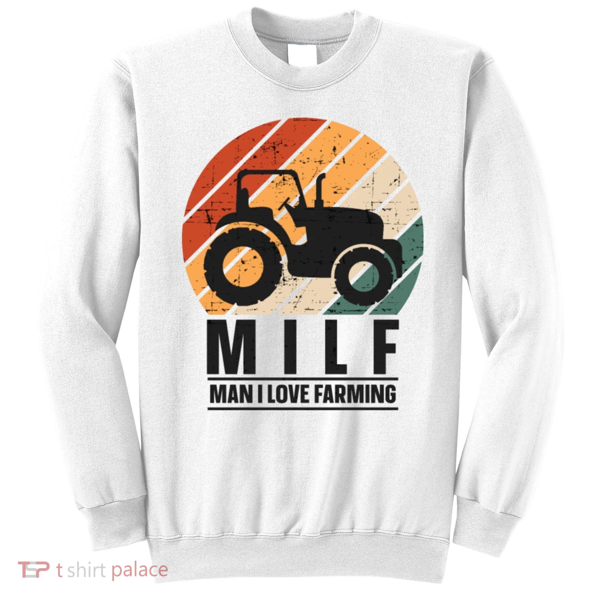 MILF Man I Love Farming Funny Farm Tractor Lover Sweatshirt