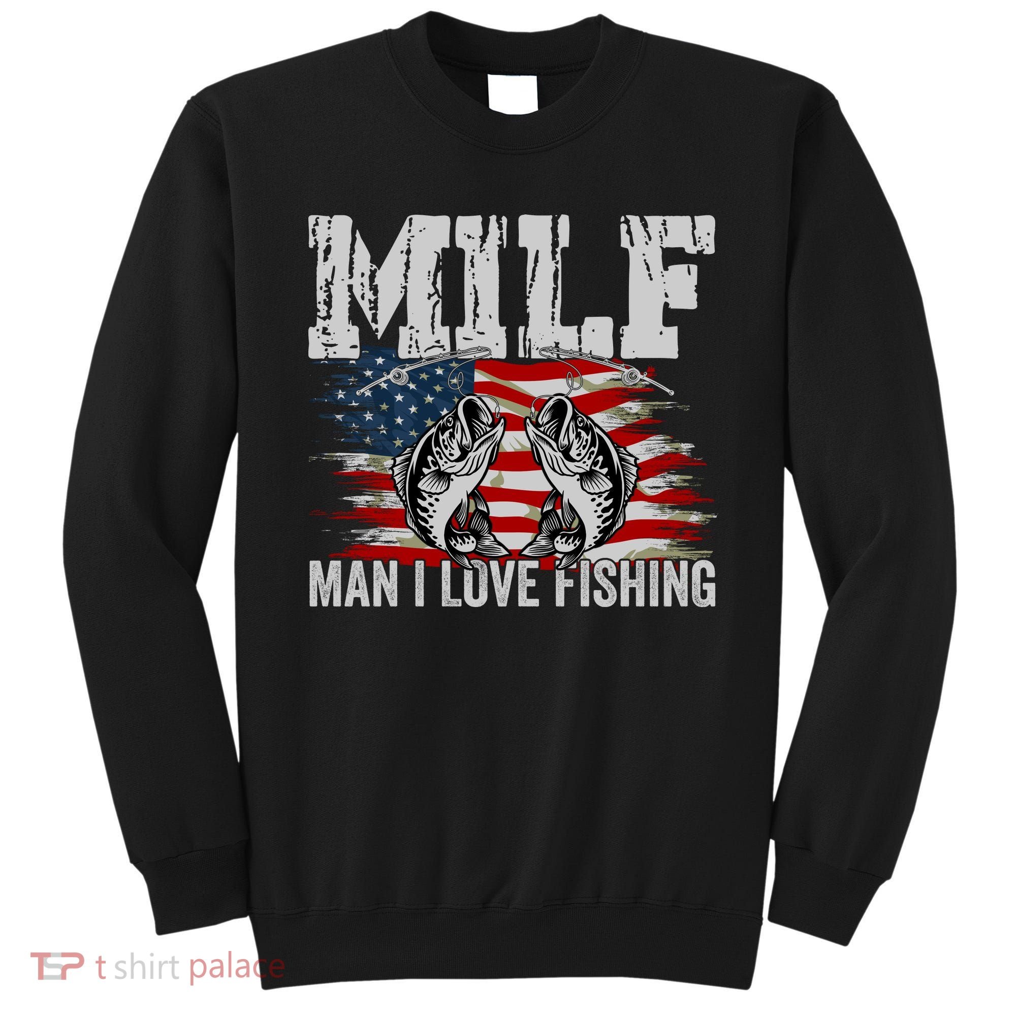 MILF Man I Love Fishing Sweatshirt