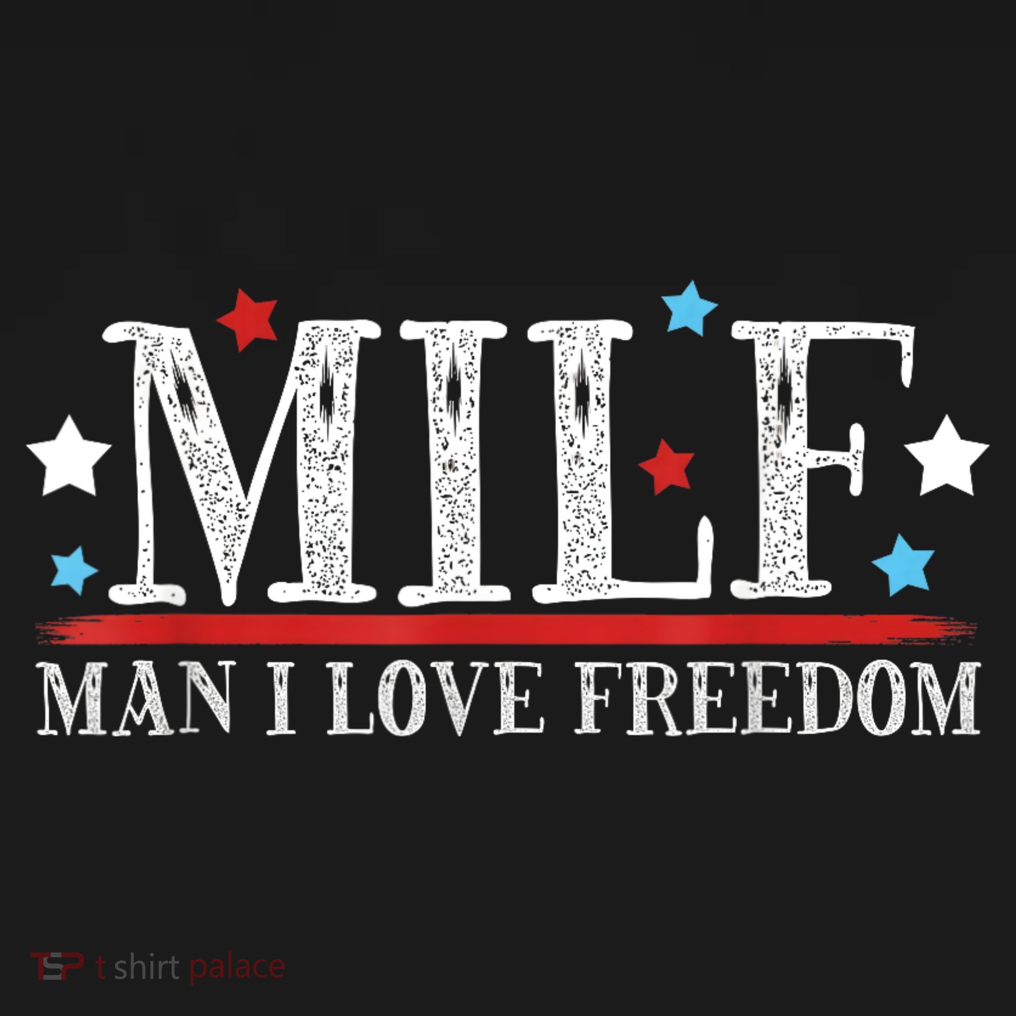 MILF Man I Love Freedom Funny Patriotic 4th Of July Funny T-Shirt