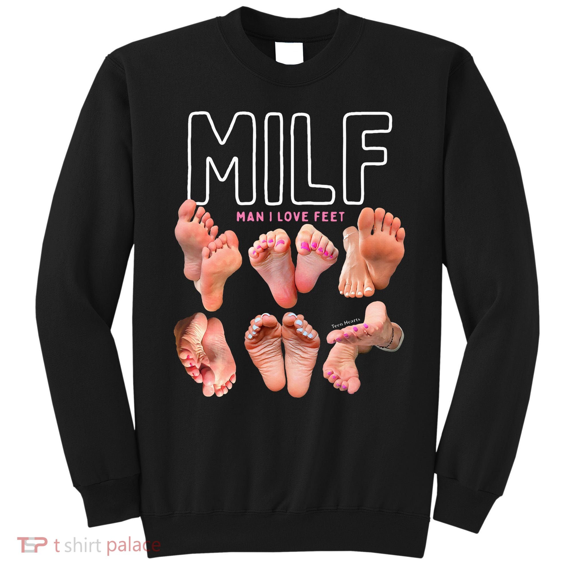 Milf Man I Love Feet Funny Graphic Sarcastic Sweatshirt