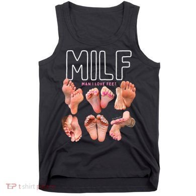 Milf Man I Love Feet Funny Graphic Sarcastic Tank Top