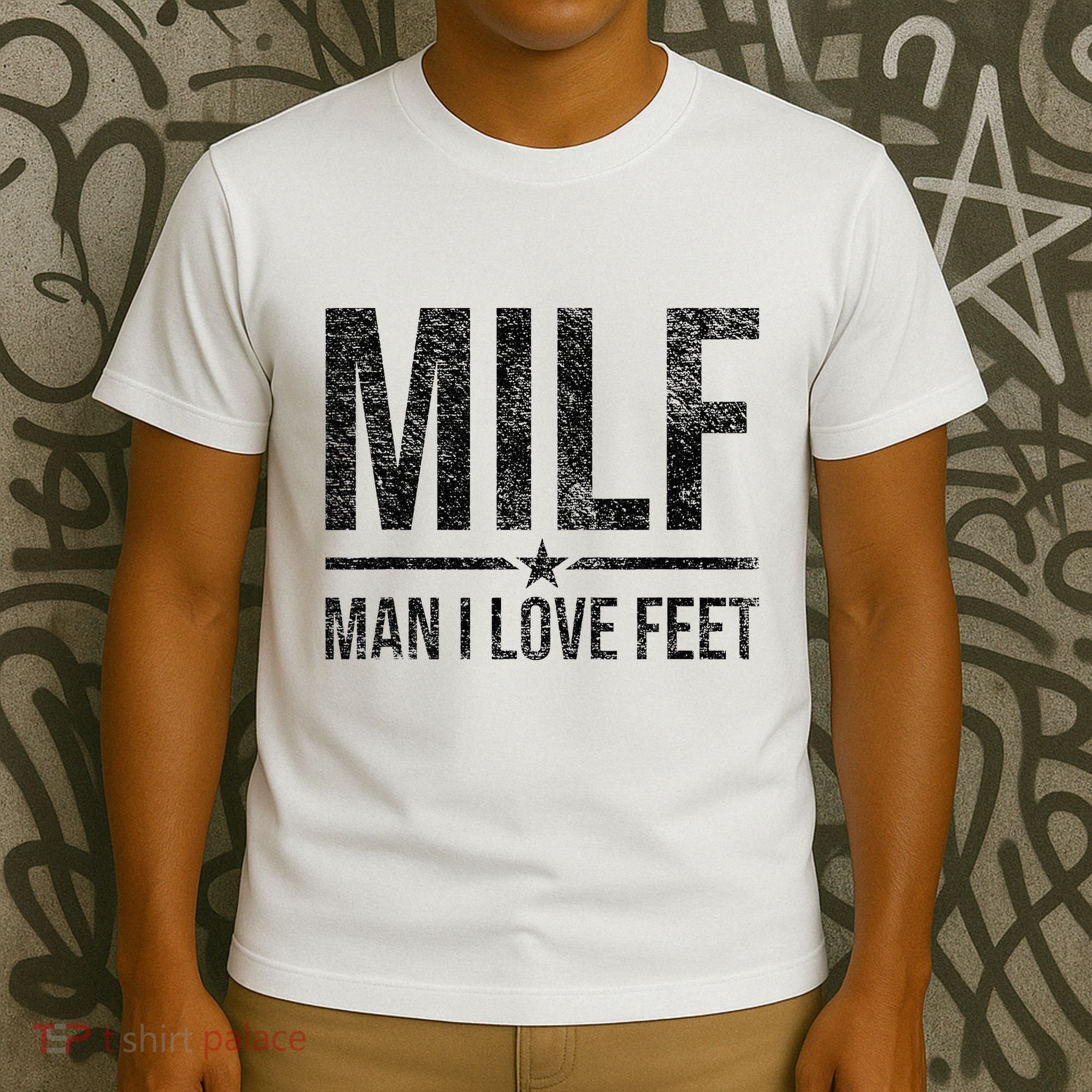 Milf Man I Love Feet Foot Fetish Sexy Feet Funny Tees T-Shirt