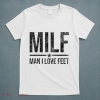 Milf Man I Love Feet Foot Fetish Sexy Feet Funny Tees T-Shirt thumb 5