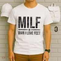 Milf Man I Love Feet Foot Fetish Sexy Feet Funny Tees T-Shirt thumb 6