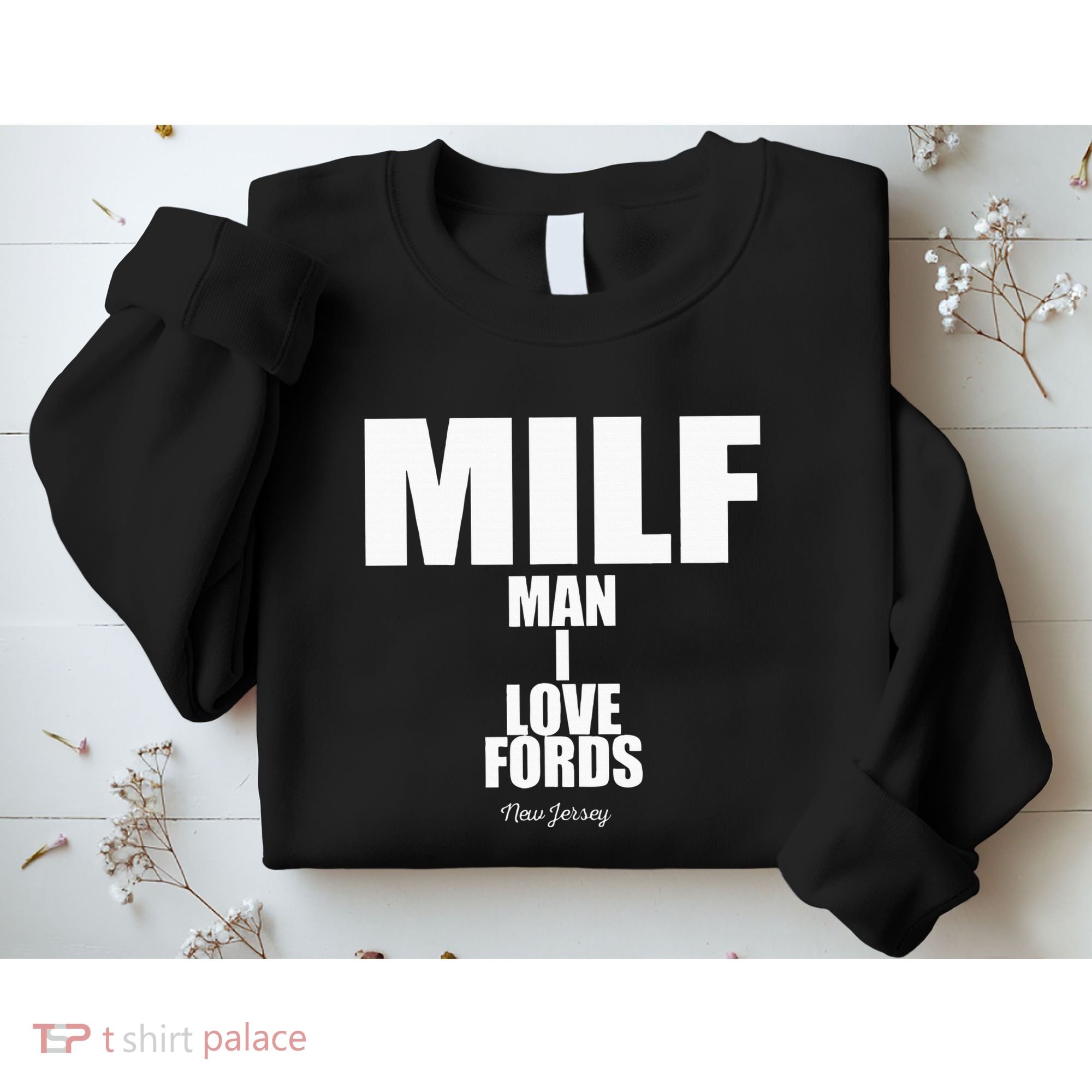Milf Man I Love Fords New Jersey Sweatshirt