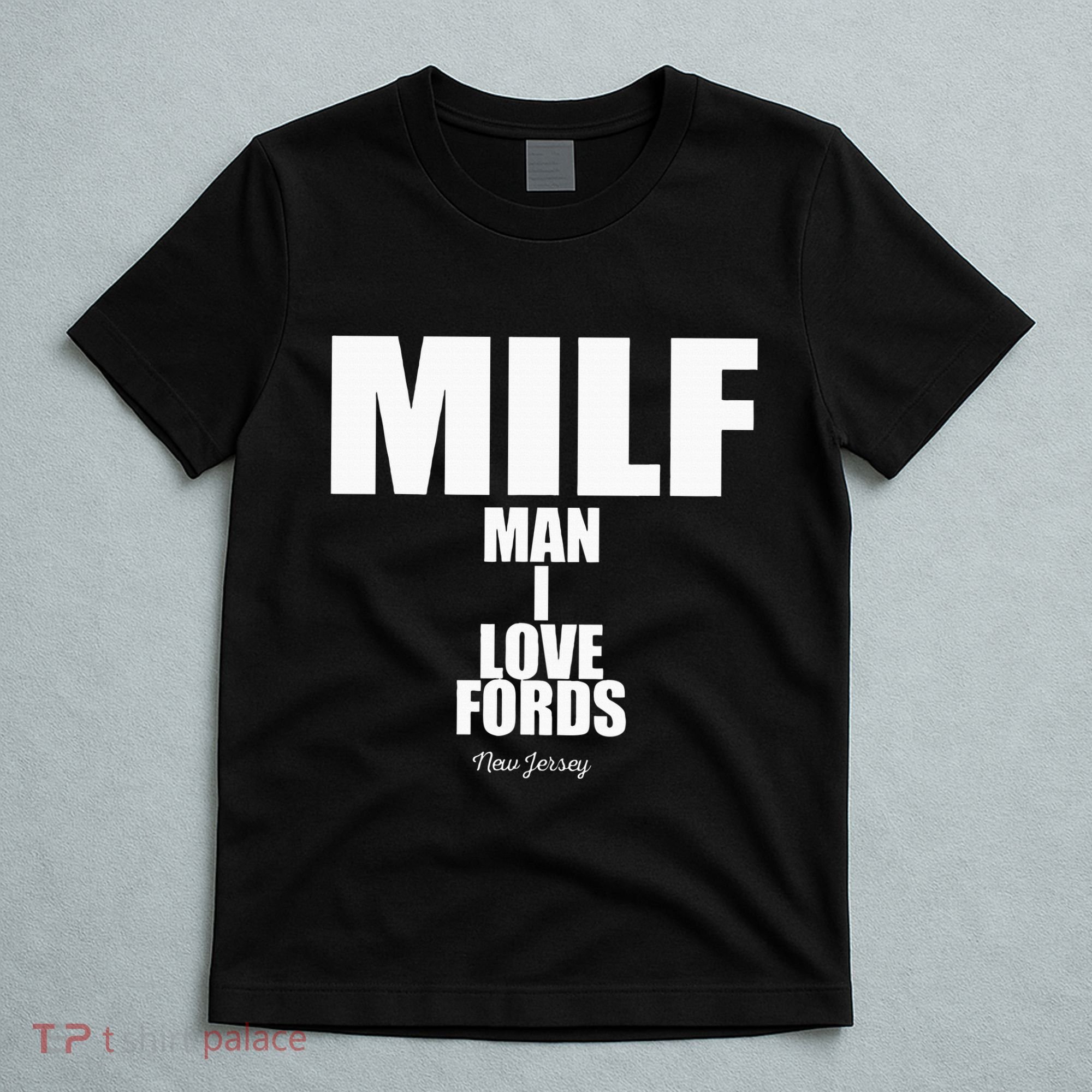 Milf Man I Love Fords New Jersey T-Shirt
