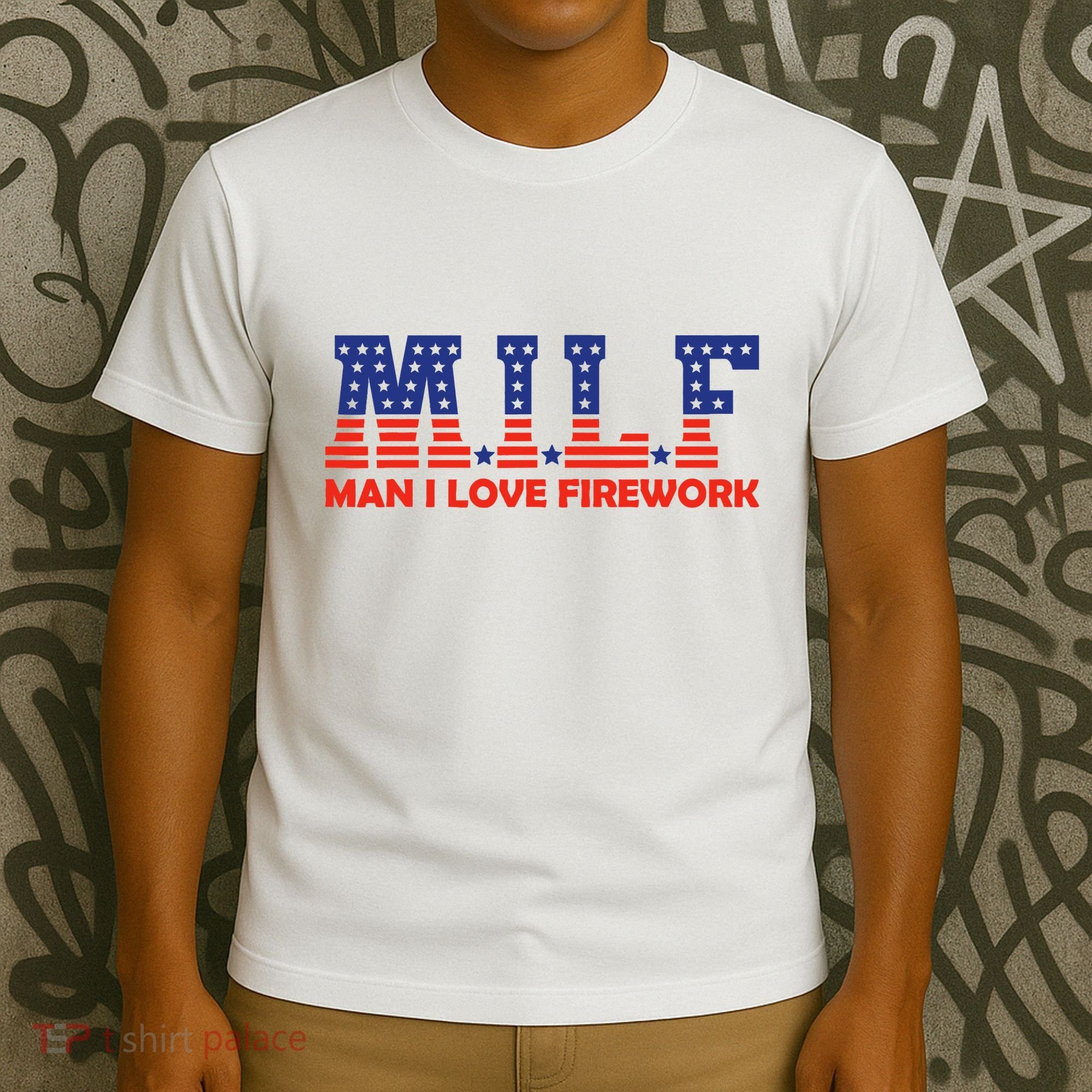 Milf Man I Love Fireworks Funny American 4th Of July T-Shirt