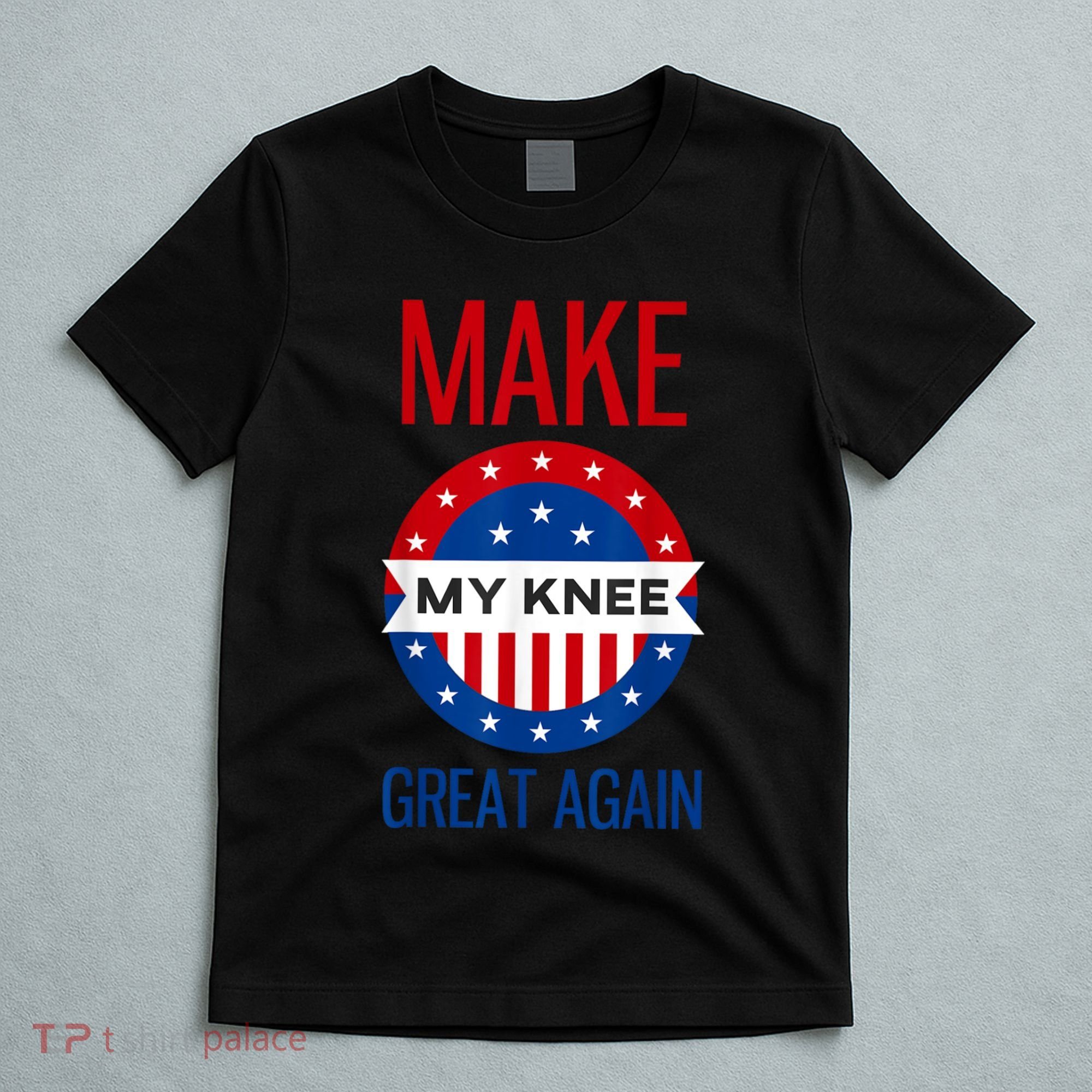 Make My Knee Great Again Funny Surgery Injury Recovery T-Shirt