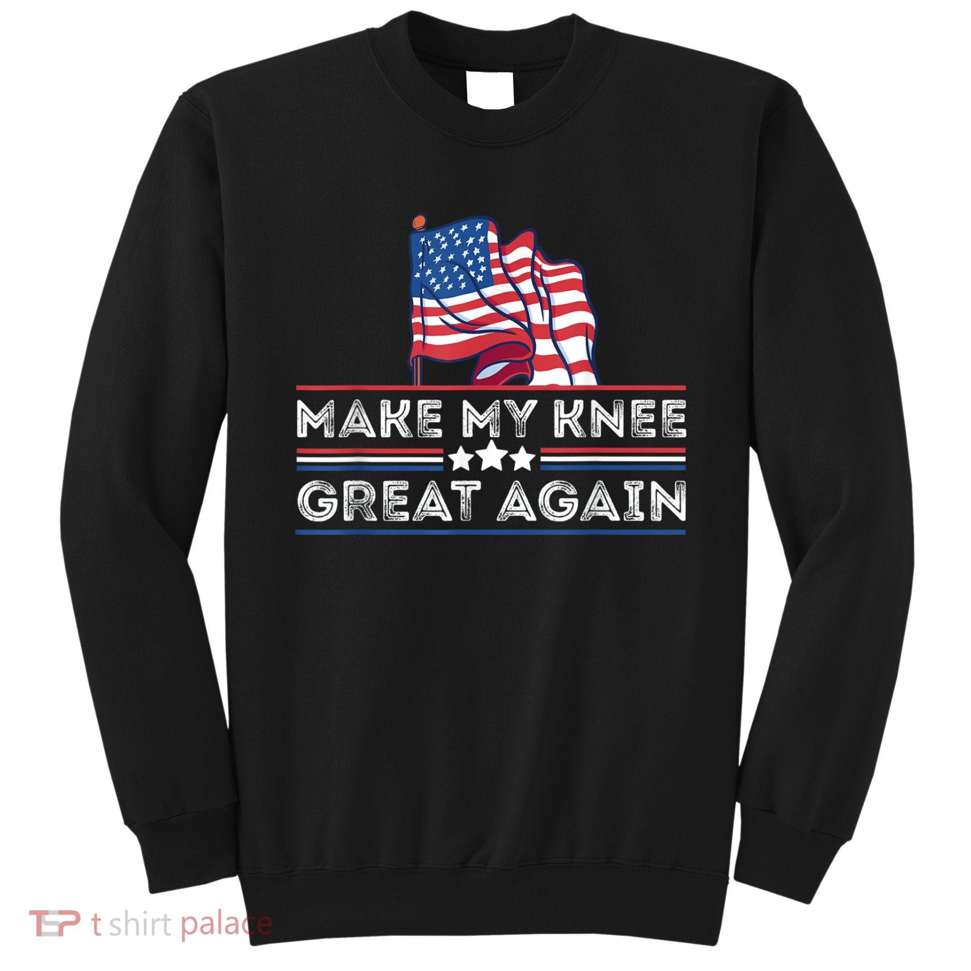 Make My Knee Great Again Funny Surgery Injury Recovery Sweatshirt
