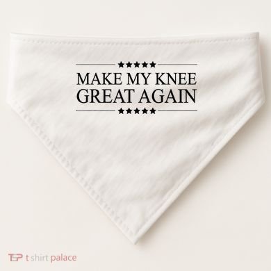 MAKE MY KNEE GREAT AGAIN Funny Surgery Gift USA-Made Doggie Bandana