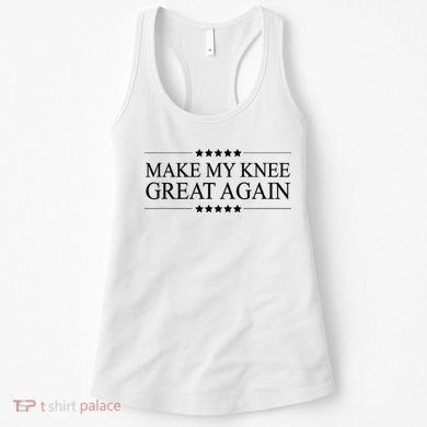 MAKE MY KNEE GREAT AGAIN Funny Surgery Gift Women's Tank Top