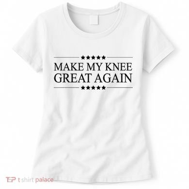 MAKE MY KNEE GREAT AGAIN Funny Surgery Gift Women's T-Shirt