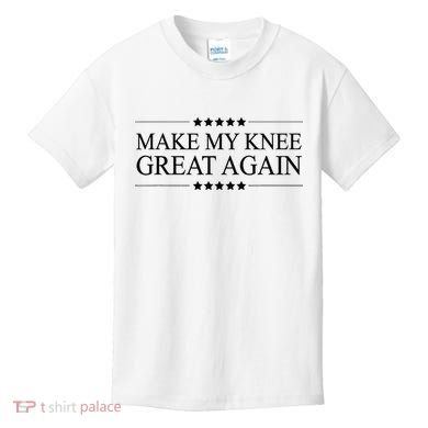 MAKE MY KNEE GREAT AGAIN Funny Surgery Gift Kids T-Shirt