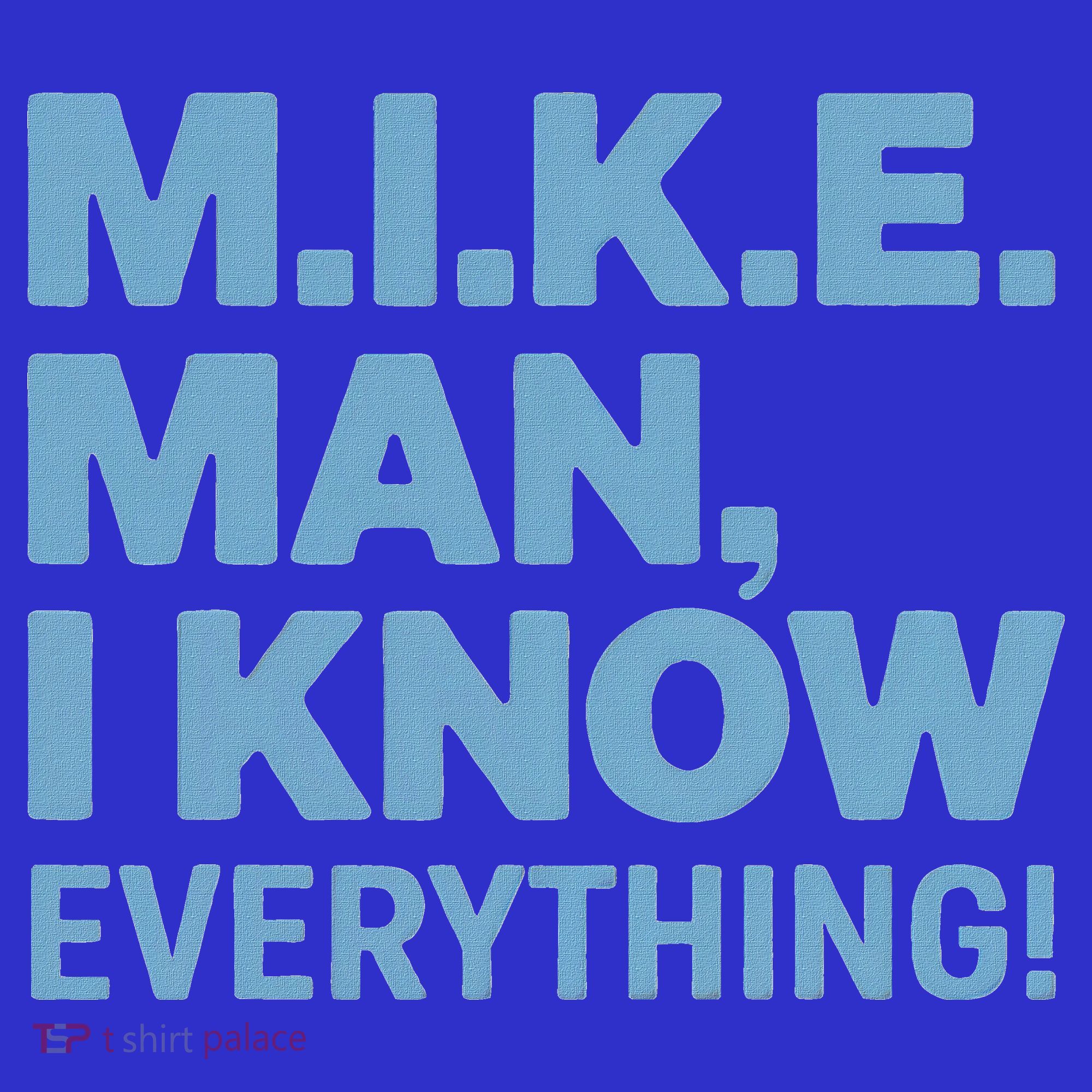 M.I.K.E. Mike Knows Everything T-Shirt