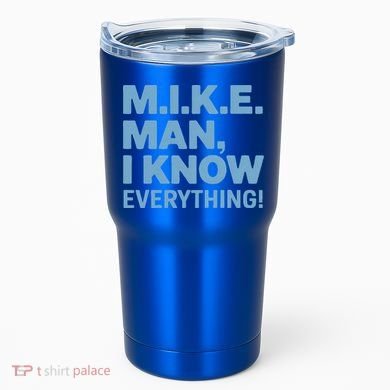M.I.K.E. Mike Knows Everything Tumbler