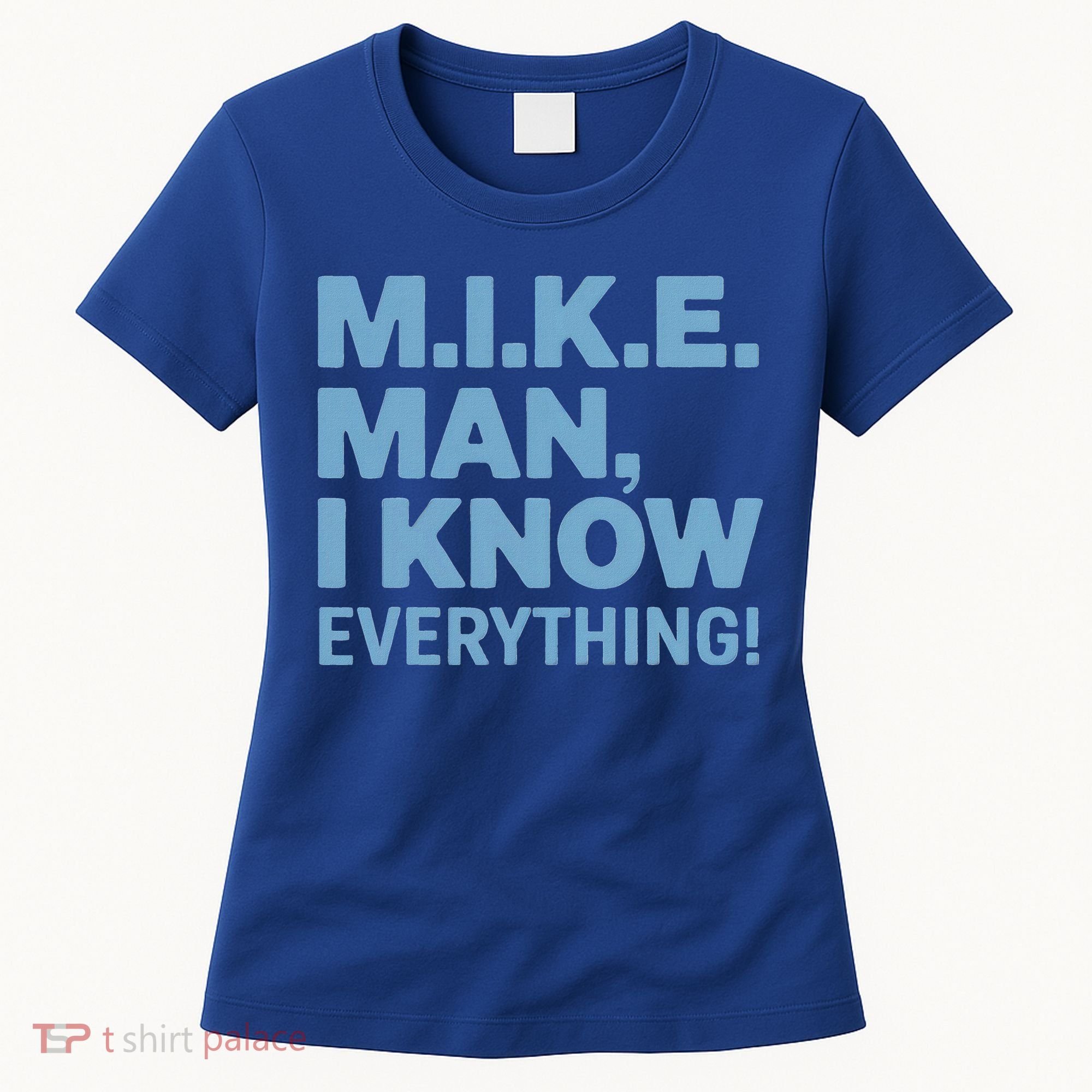 M.I.K.E. Mike Knows Everything Women's T-Shirt