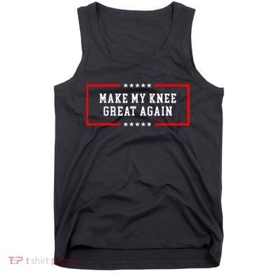 Make My Knee Great Again Tank Top