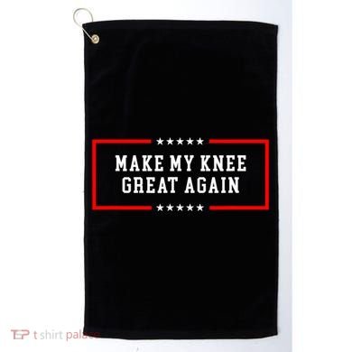 Make My Knee Great Again Golf Towel