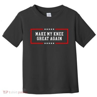 Make My Knee Great Again Toddler T-Shirt