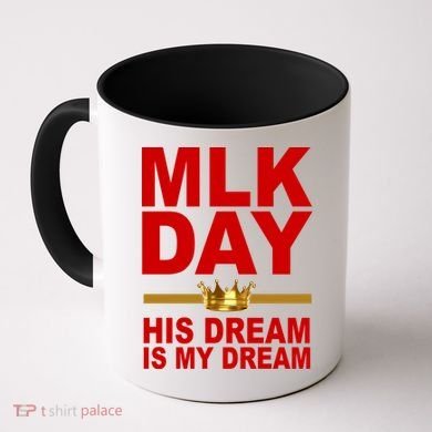 MLK Martin Luther King Jr. His Dream Is My Dream Coffee Mug