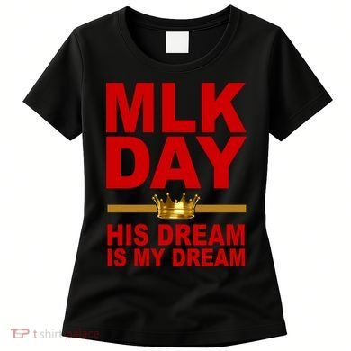 MLK Martin Luther King Jr. His Dream Is My Dream Women's T-Shirt