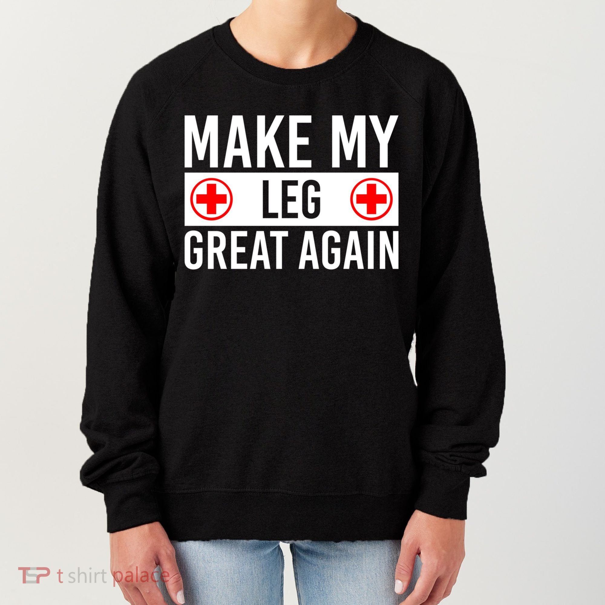 Make My Leg Great Again Broken Leg Meaningful Gift Women's Sweatshirt