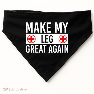Make My Leg Great Again Broken Leg Meaningful Gift USA-Made Doggie Bandana