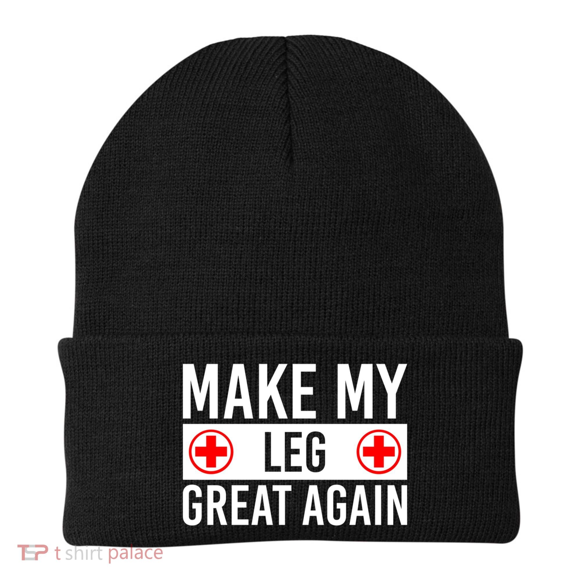 Make My Leg Great Again Broken Leg Meaningful Gift Beanie