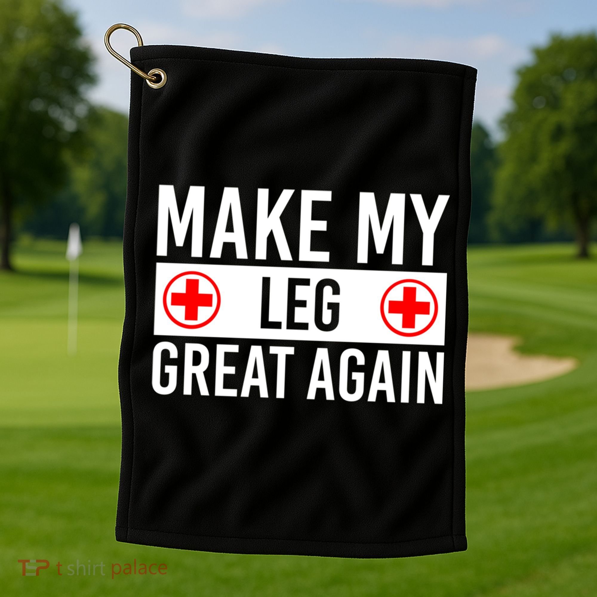 Make My Leg Great Again Broken Leg Meaningful Gift Golf Towel